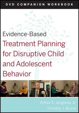 Evidence–Based Treatment Planning for Disruptive Child and Adolescent Behavior DVD Companion Workbook de AE Jongsma