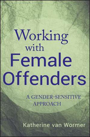 Working with Female Offenders – A Gender–Sensitive Approach de K van Wormer