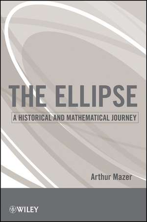 The Ellipse – A Historical and Mathematical Journey de A Mazer