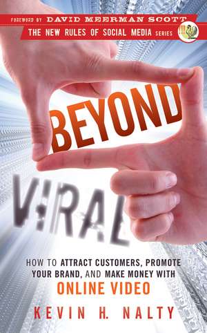 Beyond Viral: How to Attract Customers, Promote Your Brand, and Make Money with Online Video de Kevin Nalty