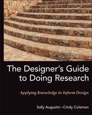 The Designer′s Guide to Doing Research – Applying Knowledge to Inform Design de S Augustin