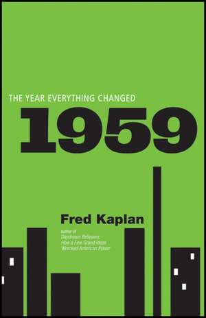 1959: The Year Everything Changed de Fred Kaplan