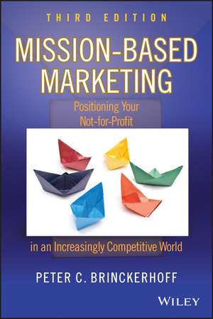 Mission–Based Marketing 3e – Positioning Your Not–for–Profit in an Increasingly Competitive World de PC Brinckerhoff