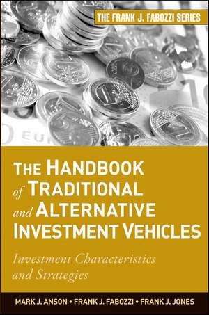 The Handbook of Traditional and Alternative Investment Vehicles – Investment Characteristics and Strategies de MJ Anson