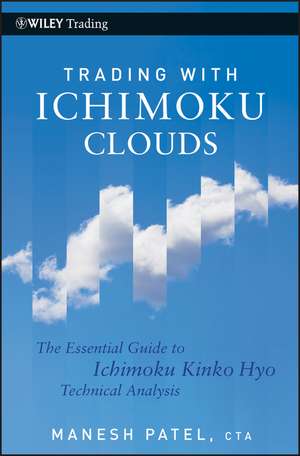 Trading with Ichimoku Clouds – The Essential Guide to Ichimoku Kinko Hyo Technical Analysis de M Patel