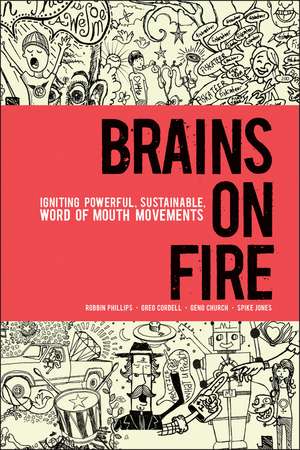 Brains on Fire – Igniting Powerful, Sustainable, Word of Mouth Movements de R. Phillips