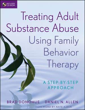 Treating Adult Substance Abuse Using Family Behavior Therapy – A Step–by–Step Approach de B Donohue