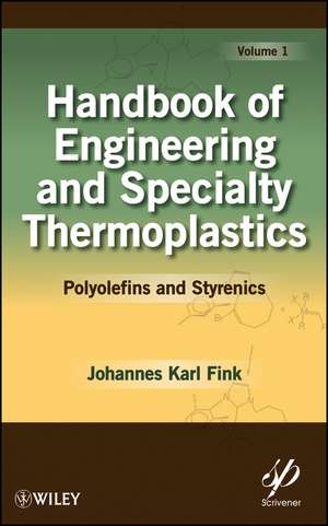 Handbook of Engineering and Specialty cs: Volume 1, Polyolefins and Styrenics de JK Fink