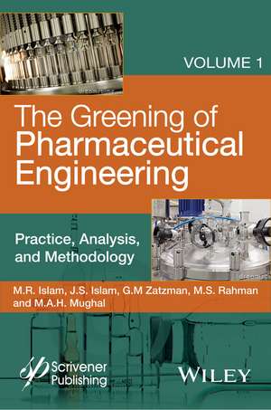 The Greening of Pharmaceutical Engineering – Pracitice, Analysis, and Methodology de R Islam