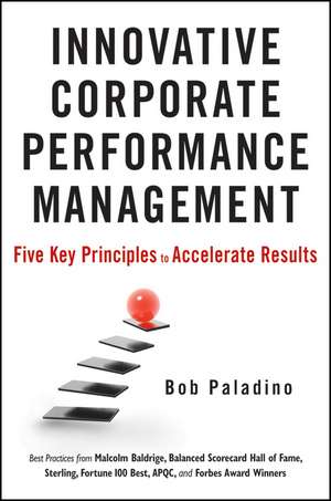 Innovative Corporate Performance Management – Five Key Principles to Accelerate Results de B Paladino