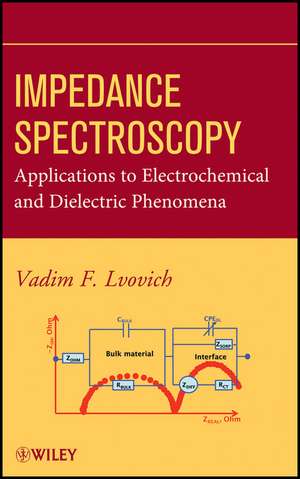 Impedance Spectroscopy – Applications to Electrochemical and Dielectric Phenomena de VF Lvovich