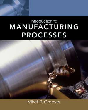 Introduction to Manufacturing Processes de MP Groover