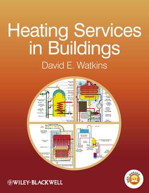 Heating Services in Buildings – Design, Installation, Commissioning and Maintenance de D Watkins