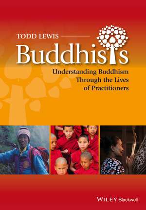 Buddhists – Understanding Buddhism Through the Lives of Practitioners de T. Lewis