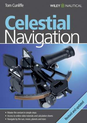 Celestial Navigation – Learn How to Master One of the Oldest Mariner`s Arts de Tom Cunliffe