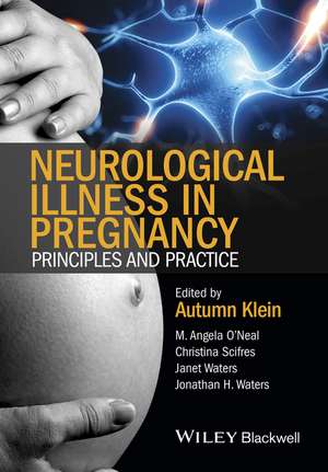 Neurological Illness in Pregnancy – Principles and Practice de A. Klein