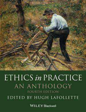 Ethics in Practice: An Anthology de Hugh LaFollette