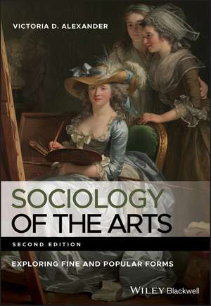 Sociology of the Arts – Exploring Fine and Popular Forms, 2nd Edition de VD Alexander