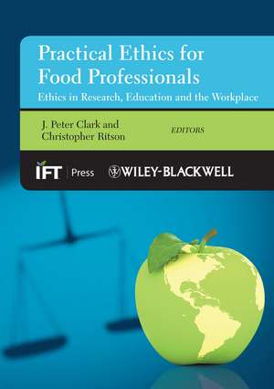 Practical Ethics for Food Professionals – Ethics in Research, Education and the Workplace de JP Clark