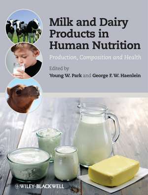 Milk and Dairy Products in Human Nutrition Production, Composition and Health de YW Park