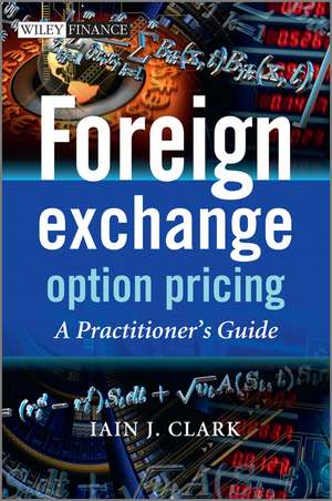 Foreign Exchange Option Pricing – A Practitioner′s Guide de IJ Clark