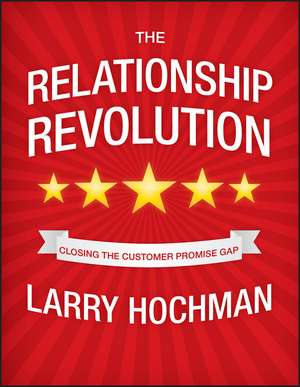 The Relationship Revolution – Closing the Customer Promise Gap de L Hochman