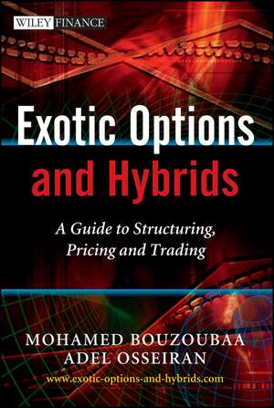 Exotic Options and Hybrids: A Guide to Structuring, Pricing and Trading de Mohamed Bouzoubaa