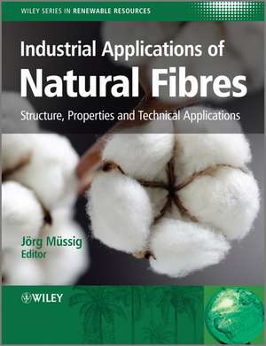 Industrial Applications of Natural Fibres – Structure, Properties and Technical Applications de J Mussig