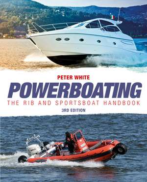 Powerboating: The RIB & Sportsboat Handbook – Handling RIBs & Sportsboats de Peter White