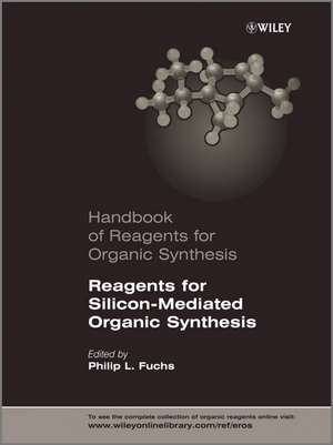 Handbook of Reagents for Organic Synthesis – Reagents for Silicon–Mediated Organic Synthesis de P.L Fuchs