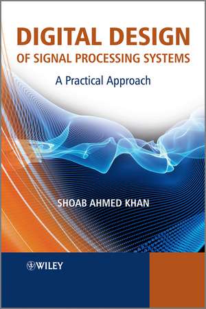 Digital Design of Signal Processing Systems – A Practical Approach de SA Khan