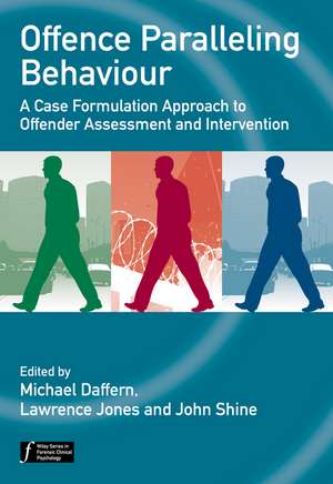 Offence Paralleling Behaviour – A Case Formulation Approach to Offender Assessment and Intervention de M Daffern