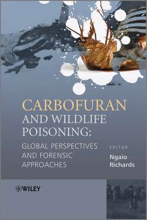 Carbofuran and Wildlife Poisoning – Global Perspectives and Forensic Approaches de N Richards