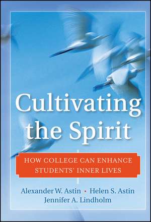 Cultivating the Spirit – How College Can Enhance Students′ Inner Lives de AW Astin