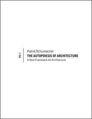 The Autopoiesis of Architecture – A New Framework for Architecture V1 de PS Schumacher