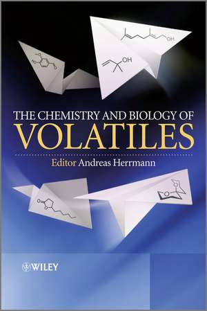 The Chemistry and Biology of Volatiles de A Herrmann