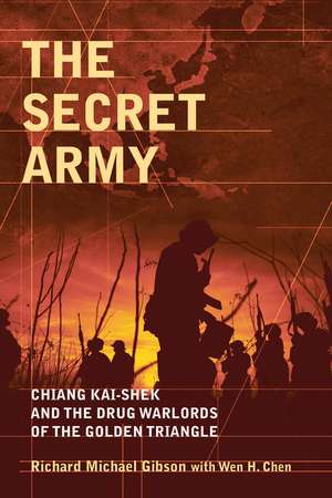 The Secret Army – Chiang Kai–shek and the Drug Warlords of the Golden Triangle de R. Gibson