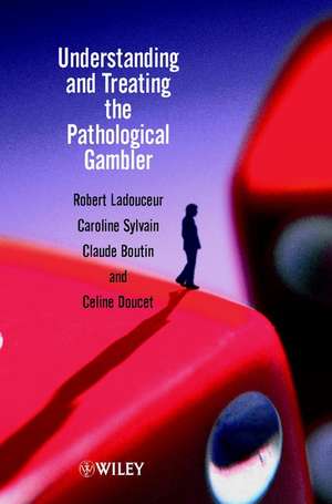 Understanding & Treating the Pathological Gambler de R Ladouceur