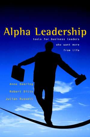 Alpha Leadership – Tools for Business Leaders Who Want More from Life de A Deering