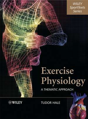 Exercise Physiology – A Thematic Approach de T Hale