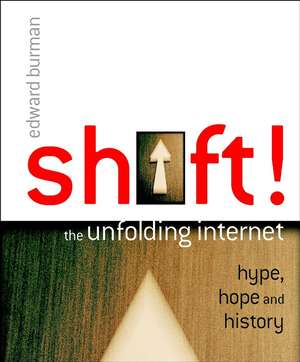 Shift! – The Unfolding Internet – Hype, Hope & History de E Burman