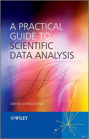 A Practical Guide to Scientific Data Analysis de DJ Livingstone