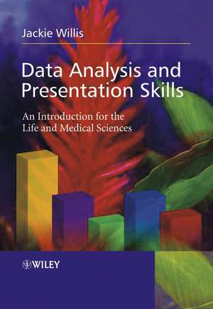 Data Analysis and Presentation Skills – An Introduction for the Life and Medical Sciences de J Willis