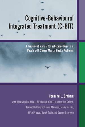 Cognitive–Behavioural Integrated Treatment (C–BIT) – A Treatment Manual for Substance Misuse in People with Severe Mental Health Problems de HL Graham