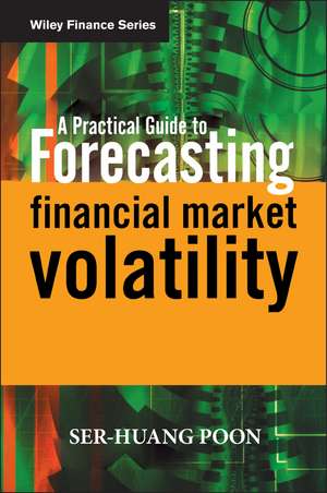 A Practical Guide to Forecasting Financial Market Volatility de S Poon