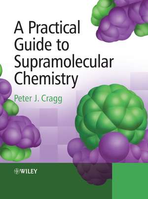 A Practical Guide to Supramolecular Chemistry de PJ Cragg