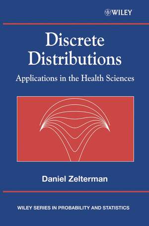 Discrete Distributions – Applications in the Health Sciences de D Zelterman