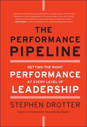 The Performance Pipeline – Getting the Right Performance At Every Level of Leadership de S Drotter