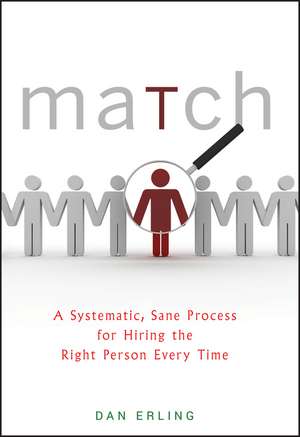 Match – A Systematic, Sane Process for Hiring the Right Person Every Time de D Erling