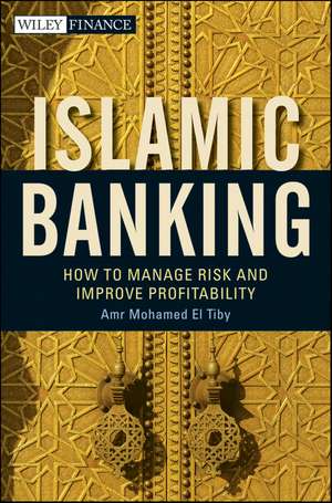 Islamic Banking – How to Manage Risk and Improve Profitability de El Tiby